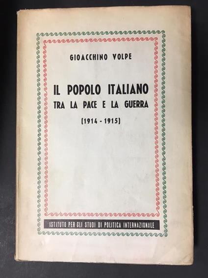 Il popolo italiano. Tra pace e la Guerra. (1914-1915). Istituto per gli studi di politica internazionale. 1940 - Gioacchino Volpe - copertina