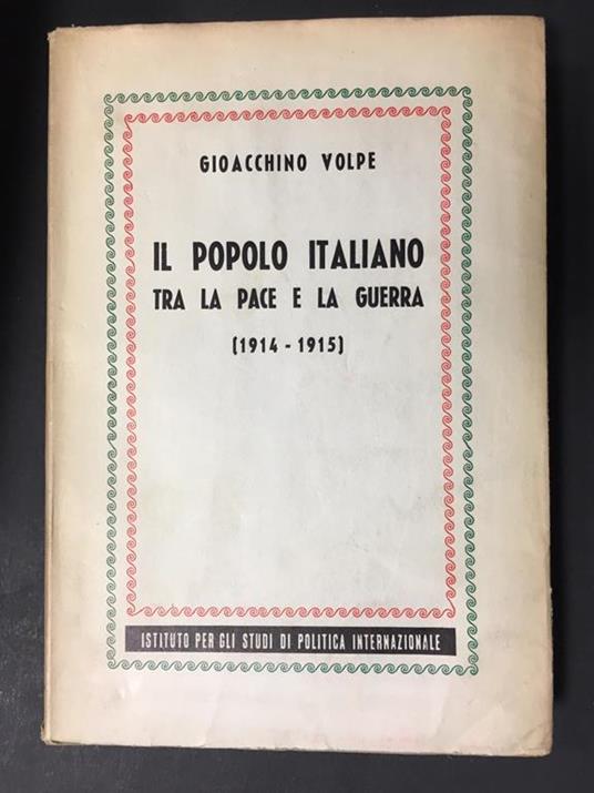 Il popolo italiano. Tra pace e la Guerra. (1914-1915). Istituto per gli studi di politica internazionale. 1940 - Gioacchino Volpe - copertina
