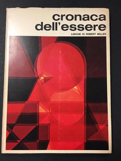 Cronaca dell'essere. Liriche. Proprietà letteraria riservata. 1971. Con dedica dell'autore - Robert Miller - copertina