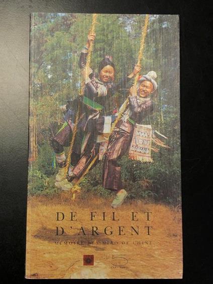 De fil et d'argent. Memoire des Miao de Chine. 5 Continents 2004 - I - copertina