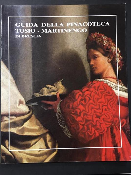 Passamani Bruno. Guida alla Pinacoteca Tosio - Martinengo di Brescia. Grafo. 1988 - Bruno Passamani - copertina