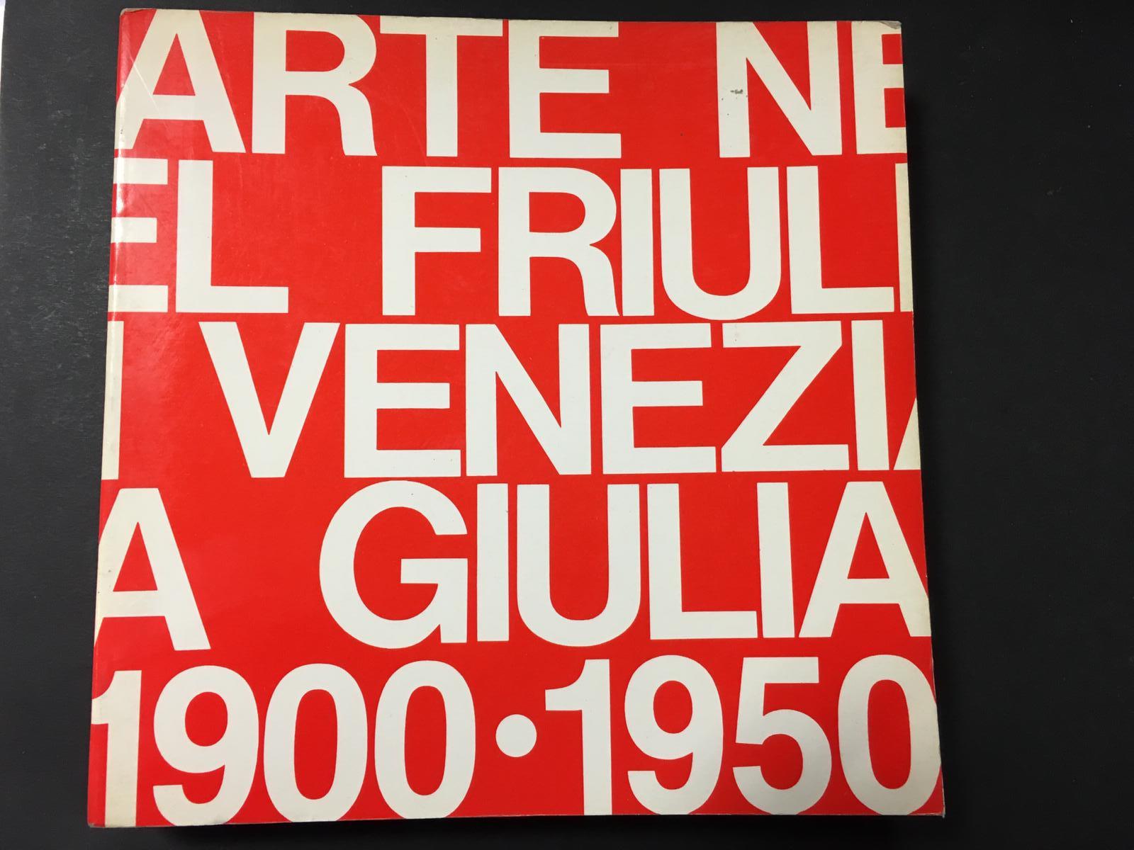 Aa.Vv. Arte Nel Friuli-Venezia Giulia 1900-1950. Grafiche Editoriali Artistiche Pordenonesi. 1982