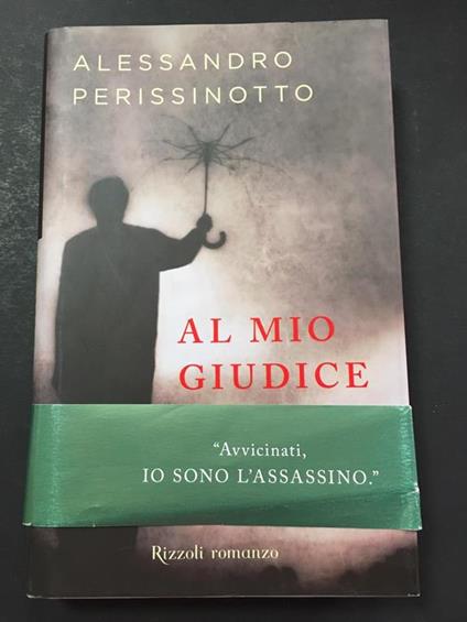 Al mio giudice. Rizzoli. 2004-I. con fascetta - Alessandro Perissinotto - copertina