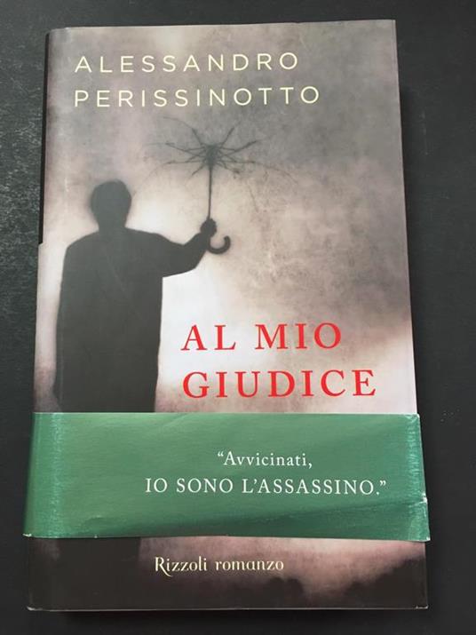 Al mio giudice. Rizzoli. 2004-I. con fascetta - Alessandro Perissinotto - copertina