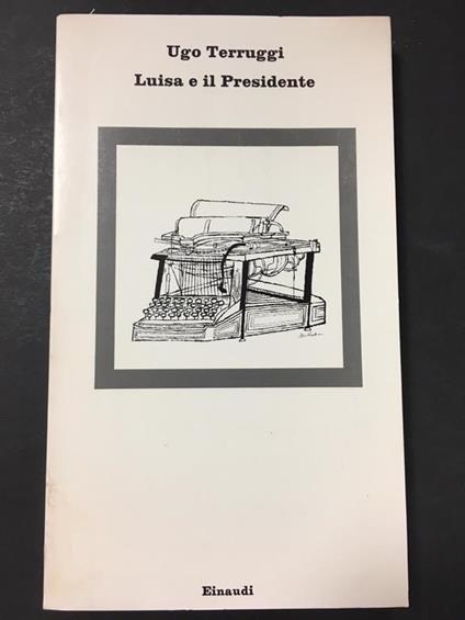 Luisa e il presidente. Einaudi. 1980 - Ugo Terruggi - copertina