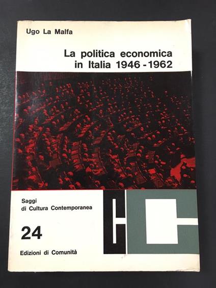 La Malfa Ugo. La politica economica in Italia 1946-1962. Edizioni di Comunità. 1962 - Ugo La Malfa - copertina