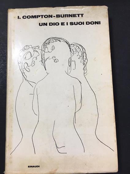 Burnett-Compton I. Un dio e i suoi doni. Einaudi. 1966 - Ivy Compton Burnett - copertina