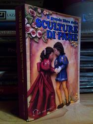 Il Grande Libro Delle Sculture Di Pane. A Cura Di Demetra Srl. 1994-I - Renzo Zanoni - copertina