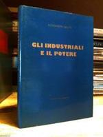 Gnutti Alessandra - GLI INDUSTRIALI E IL POTERE. Ed. Del Moretto 1988