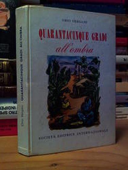 Vergani Orio - QUARANTACINQUE GRADI ALL' OMBRA. Società editrice internazionale . 1956 - Orio Vergani - copertina