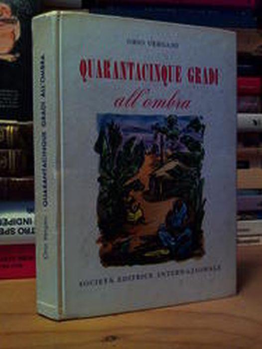 Vergani Orio - QUARANTACINQUE GRADI ALL' OMBRA. Società editrice internazionale . 1956 - Orio Vergani - copertina