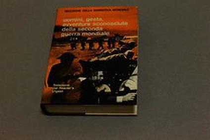 Aa.Vv. Uomini, Gesta, Avventure Sconosciute Della Seconda Guerra Mondiale. Reader'S Digest. 1974 - copertina