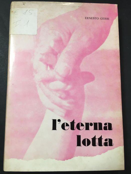Gerbi Ernesto. L'Eterna Lotta. Ed. Neo Editrice Internazionale. 1971 - Ernesto Gerbi - copertina