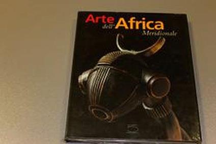 Aa.Vv. Arte Dell'Africa Meridionale Dalla Collezione Conru. 5 Continets Editions. 2002 - copertina