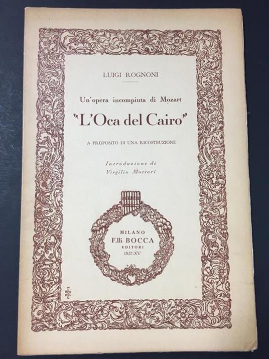 Un'opera incompiuta di Mozart. "L'Oca del Cairo". Fratelli Bocca. 1937. Con firma dell'autore - Luigi Rognoni - copertina