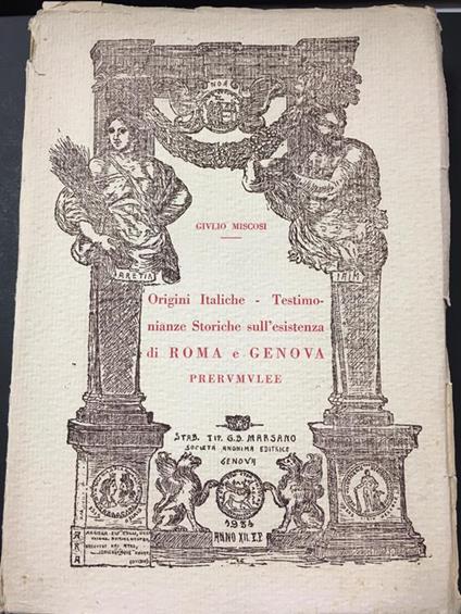 Origini Italiche - Testimonianze Storiche sull'esistenza di Roma e Genova. Società anonima editrice. 1934.Con dedica dell'autore - Giulio Miscosi - copertina