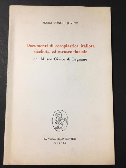 Documenti di coroplastica italiota siceliota ed etrusco-laziale. nel Museo Civico di Legnano. La nuova Italia Editrice. 1972-I - Maria Bonghi Jovino - copertina