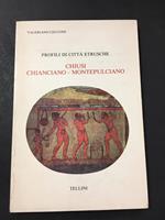 Profili di città etrusche. Chiusi Chianciano - Montepulciano. Tellini Editrice. 1980