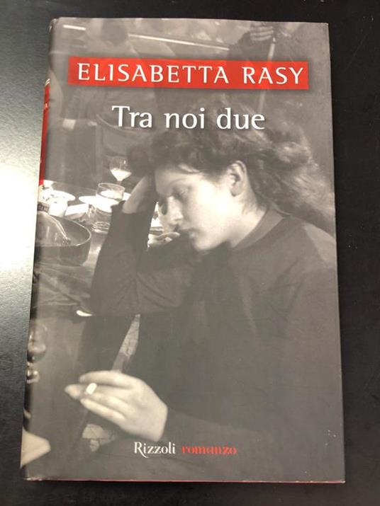 Tra noi due. Rizzoli 2002 - I - Elisabetta Rasy - copertina