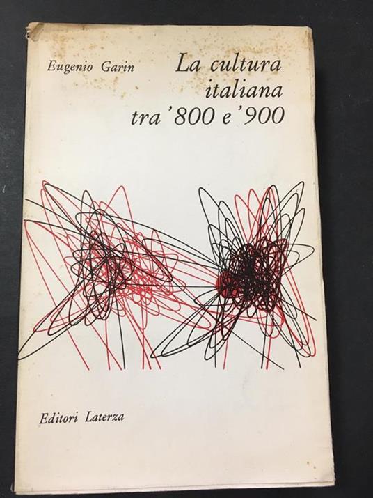 La cultura italiana tra '800 e '900. Laterza. 1962 - Eugenio Garin - copertina