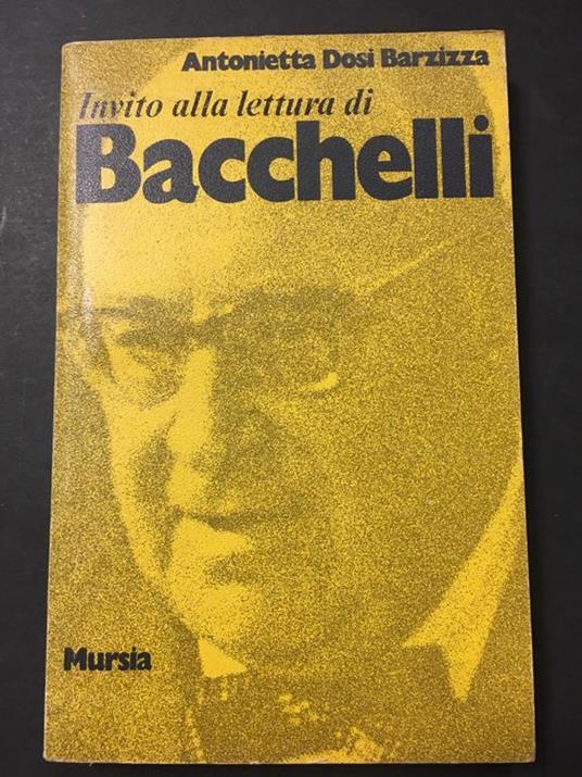 Barzizza Dosi Antonietta. Invito alla lettura di Bacchelli. U. Mursia & C. 1971 - Antonietta Dosi Barzizza - copertina