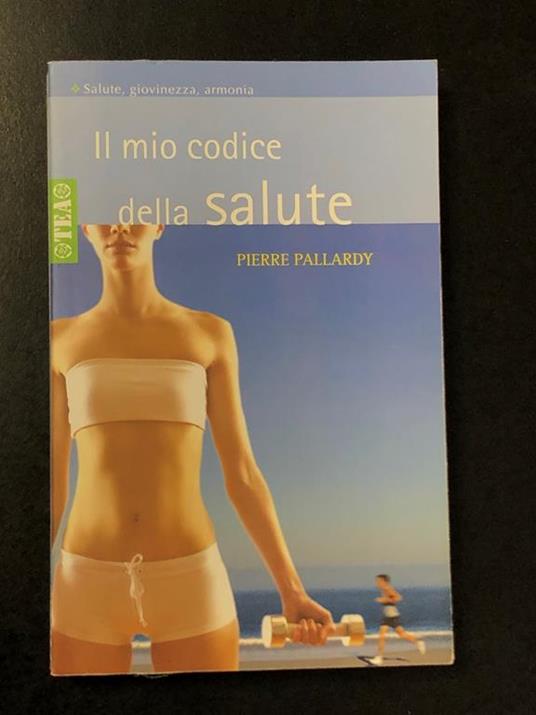 Il mio codice della salute. TEA 2007 - I - Pierre Pallardy - copertina