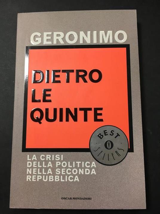 Dietro le quinte. La crisi politica nella seconda Repubblica. Mondadori. 2003-I - Geronimo - copertina
