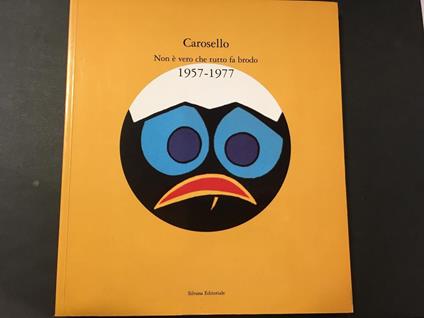 Carosello. Non è vero che tutto fa brodo 1957-1977. A cura di Silvana editoriale. 1996 - Mario Giusti - copertina