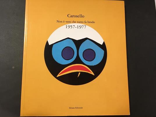 Carosello. Non è vero che tutto fa brodo 1957-1977. A cura di Silvana editoriale. 1996 - Mario Giusti - copertina