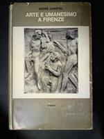 Chastel Andrè. Arte e umanesimo a Firenze. Einaudi. 1964