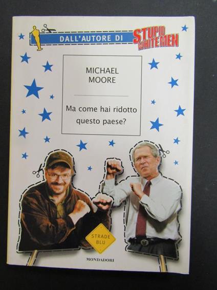 Ma come hai ridotto questo paese?. Mondadori. 2004 - Michael Moore - copertina