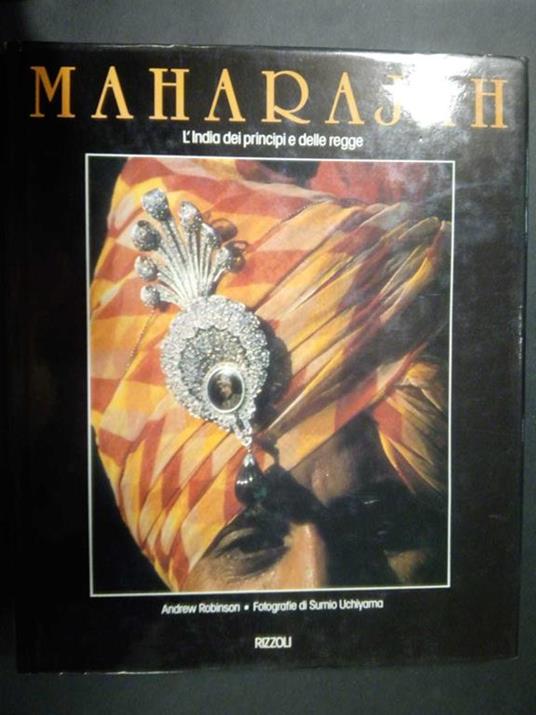 Maharajah. L'India dei principi e delle regge. Rizzoli. 1988 - Andrew Robinson - copertina
