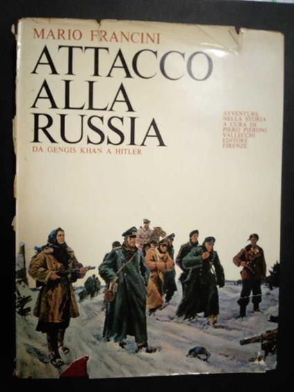 Attacco alla Russia. Da Gengis Khan a Hitler. Vallecchi. 1965 - Mario Francini - copertina
