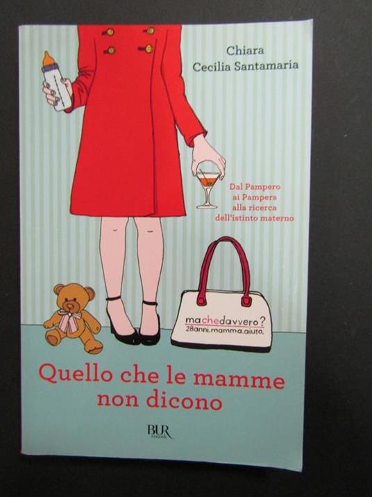 Quello che le mamme non dicono. BUR. 2012 - Chiara Cecilia Santamaria - copertina