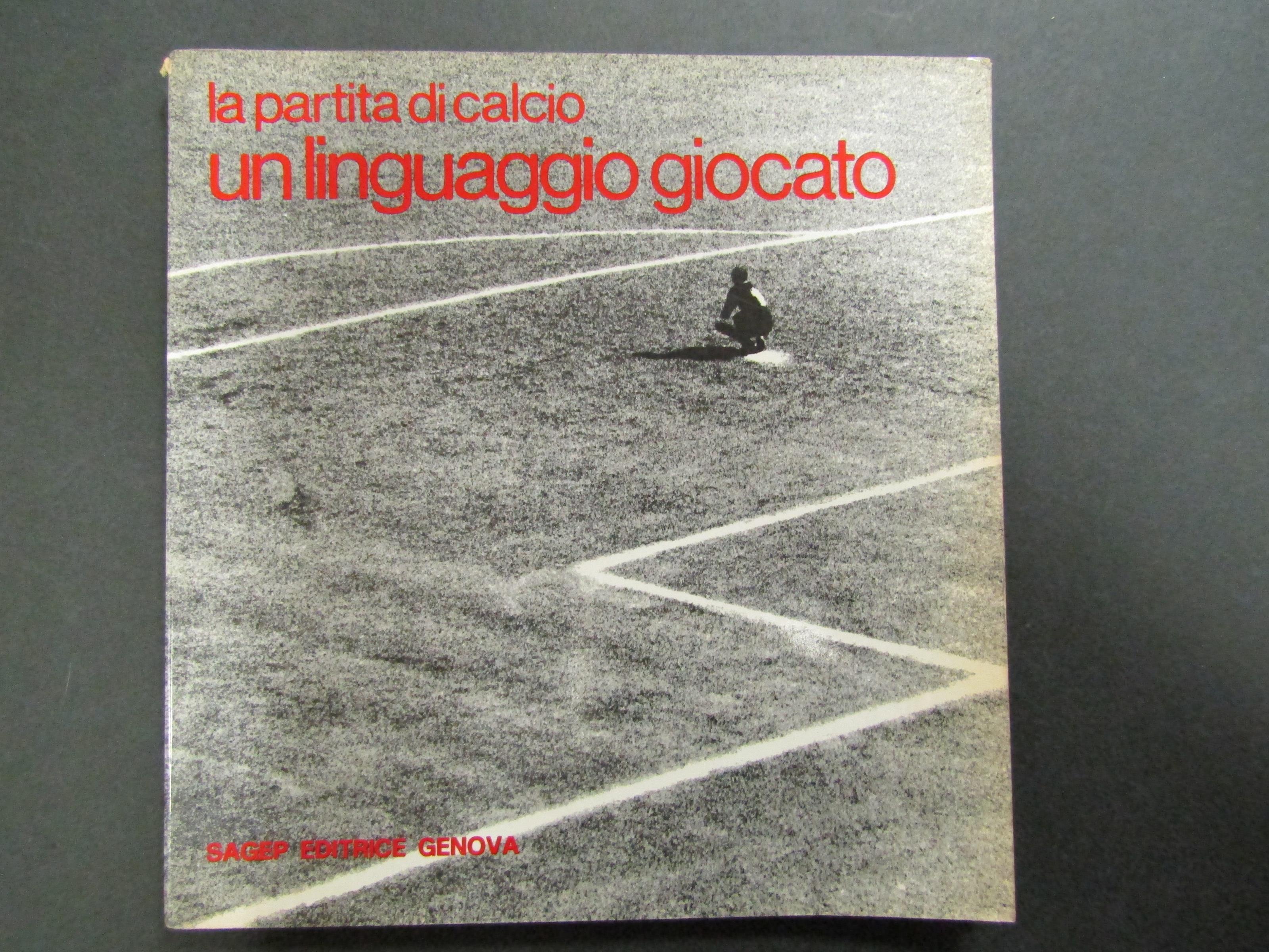 Bettanini Antonio e Mastrolonardo Pietro. La partita di calcio. Un linguaggio giocato. Sagep.1971
