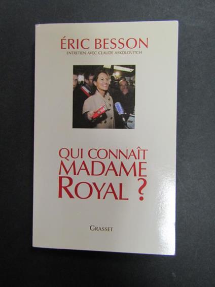 Qui connait madame royal?. Grasset. 2007 - Eric Besson - copertina
