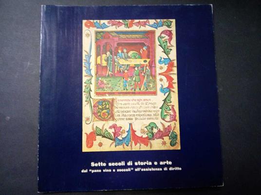 Sette secoli di storia e arte. Dal "pane vino e zoccoli" all'assistenza di diritto. 1979 - Bruno Vivino - copertina