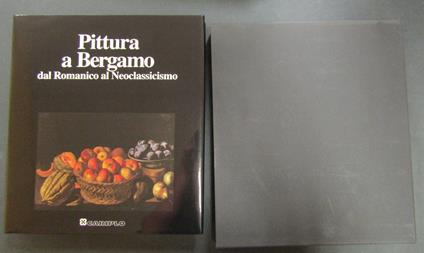 a cura di Gregori Mina. Pittura a Bergamo dal Romanico al Neoclassicismo. CARIPLO. 1991. Con cofanetto - copertina