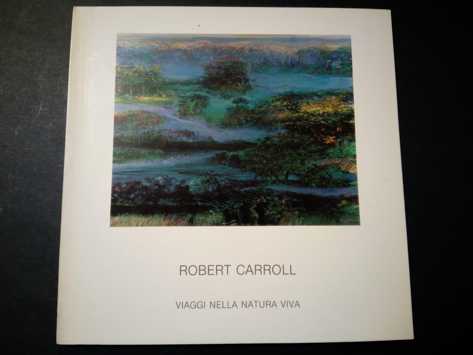Robert Carroll. Viaggi nella natura viva. Il Bulino edizioni d'arte. s.d