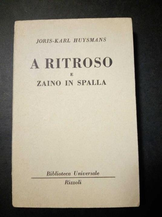 A ritroso e zaino in spalla. Rizzoli. 1953 - Joris-Karl Huysmans - copertina
