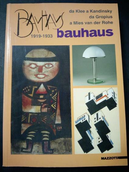 Aa.Vv. Bauhaus. 1919-1933. Da Klee A Kandinsky Da Gropius A Mies Van Der Rohe. Mazzotta. 1996 - copertina