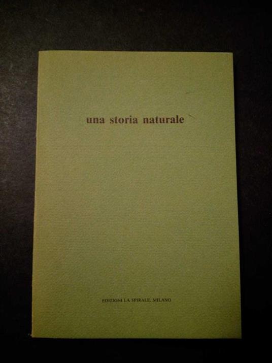 Una storia naturale. Edizioni la spirale. 1987 - Rossana Bossaglia - copertina