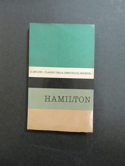Hamilton. A cura di Caprariis Vittorio. Il Mulino. 1961 - Vittorio De Caprariis - copertina