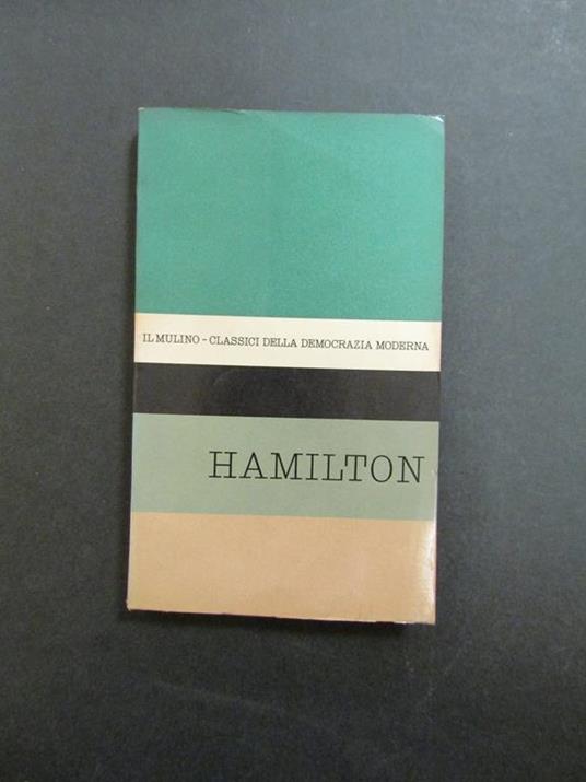 Hamilton. A cura di Caprariis Vittorio. Il Mulino. 1961 - Vittorio De Caprariis - copertina