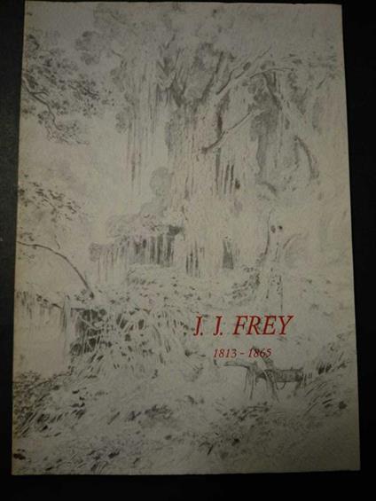 J.J.Frey 1813-1865. Vedute Mediterranee Di Johann Jakob Frey. A Cura Di Galleria Carlo Virgilio. 1980 - copertina
