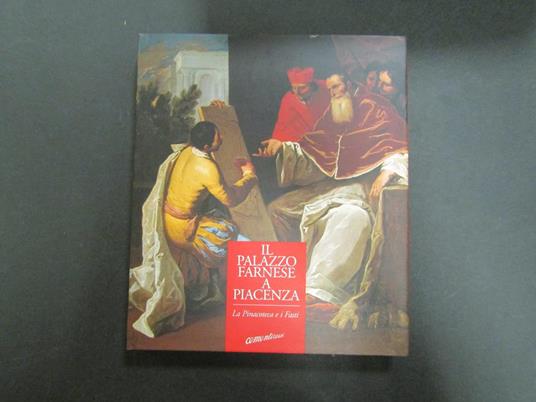 A cura di Il Palazzo Farnese a Piacenza. La Pinacoteca e i Fasti. Skira. 1997 - Stefano Pronti - copertina