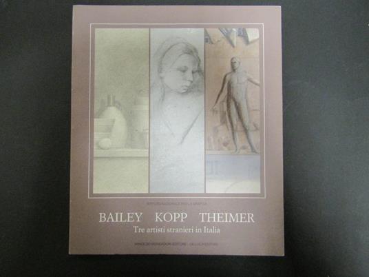 Bailey Kopp. Theimer. Tre artisti stranieri in Italia. Mondadori/De Luca. 1988 - Giuliano Briganti - copertina