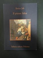 Il pittore felice. Sellerio. 1995