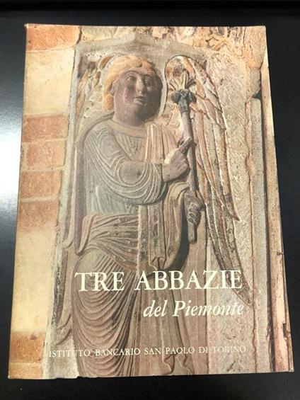 Tre abbazie del Piemonte. A cura di Marziano Bernardi. Istituto Bancario San Paolo 1962 - Mario Bernardi - copertina