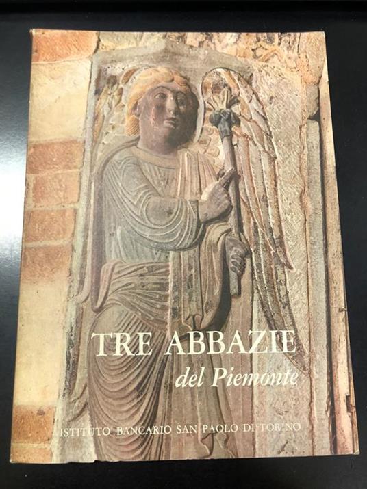Tre abbazie del Piemonte. A cura di Marziano Bernardi. Istituto Bancario San Paolo 1962 - Mario Bernardi - copertina